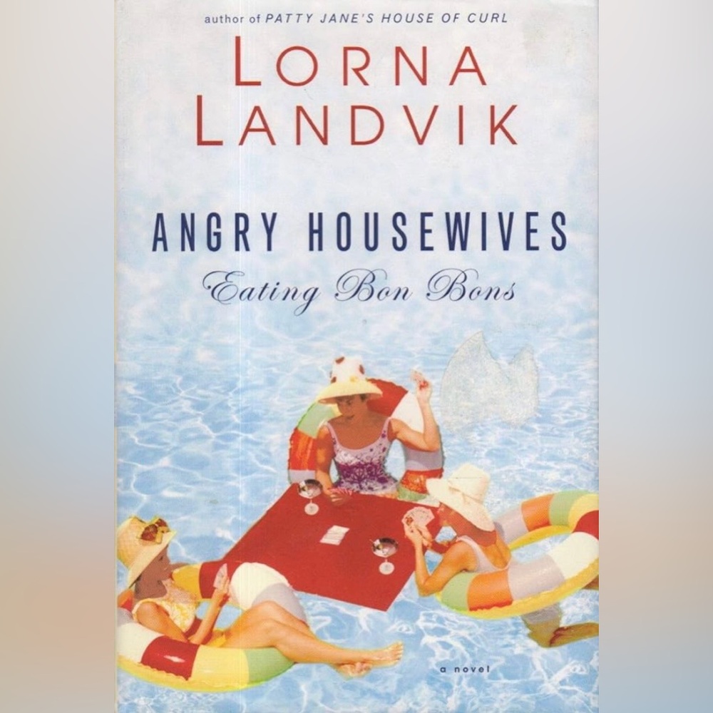 Angry Housewives Eating Bon Bons by Lorna Landvik